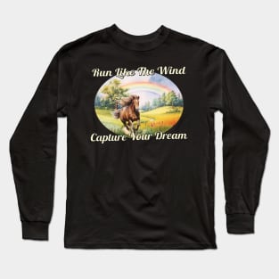 Horse Run Like The Wind, Capture Your Dreams Long Sleeve T-Shirt